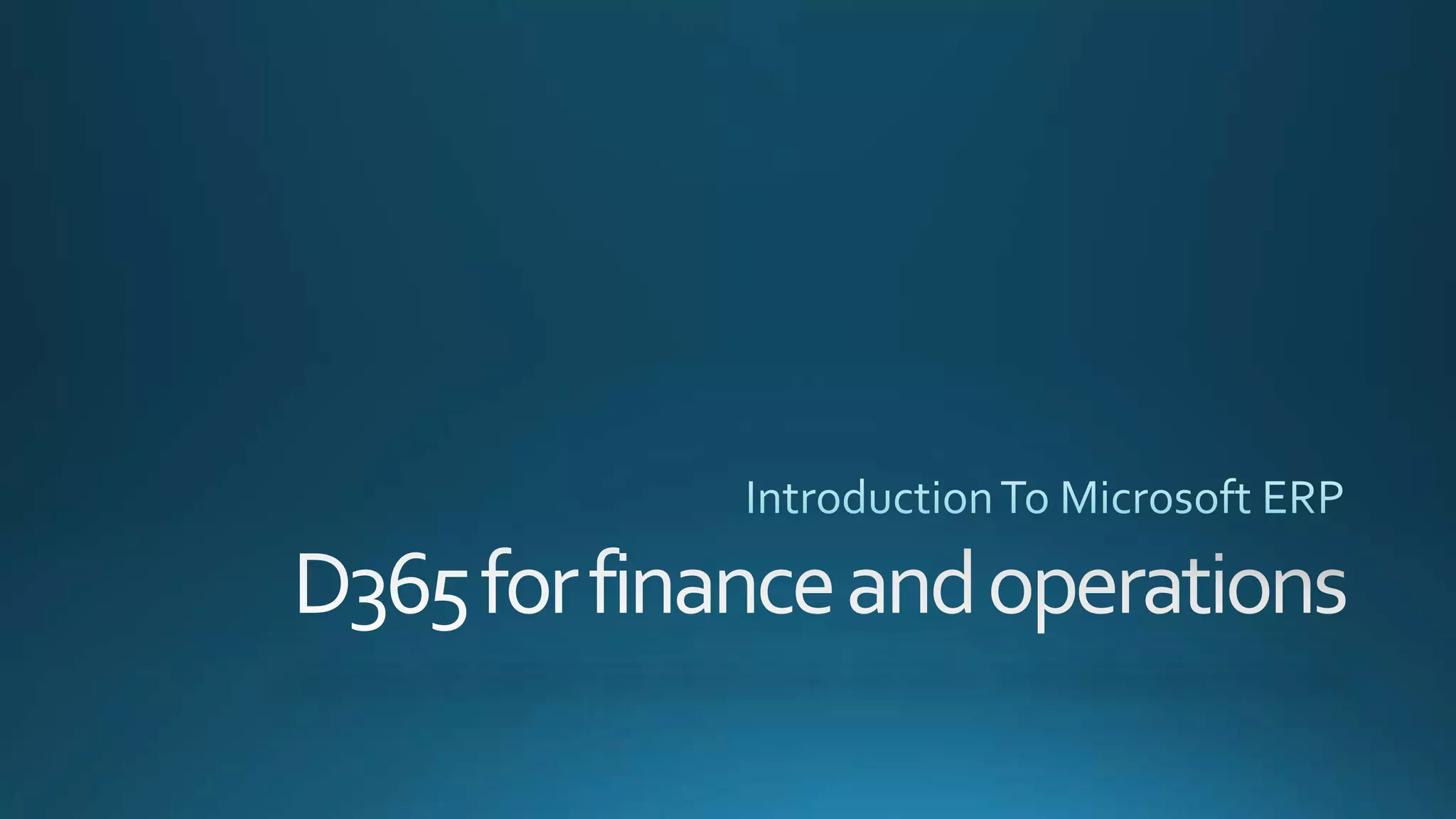 Introduction to Microsoft ERP Dynamics 365 for finance and operation | PPTX