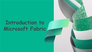 Introduction to
Microsoft Fabric
 