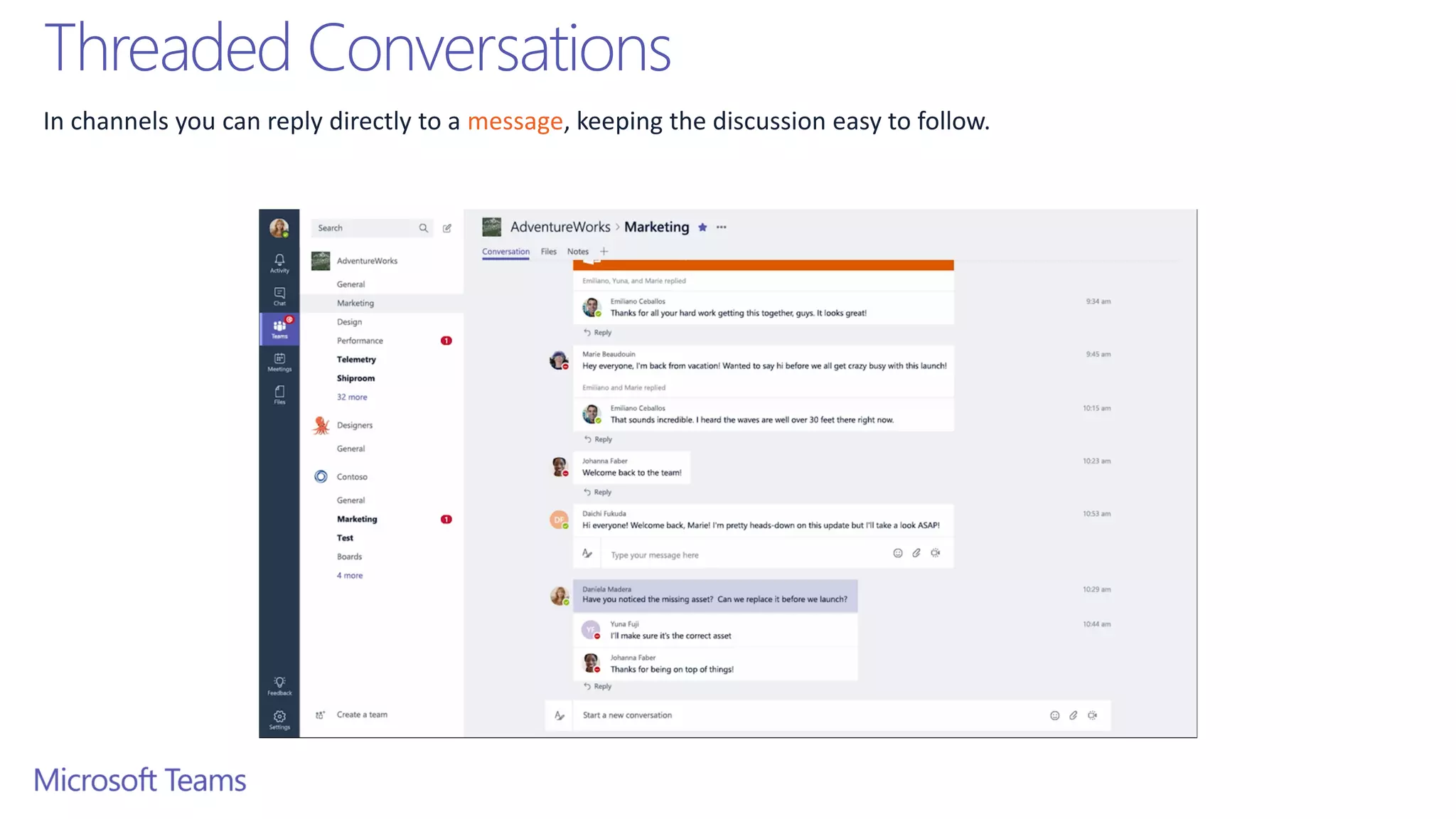 Threaded Conversations
In channels you can reply directly to a message, keeping the discussion easy to follow.
 