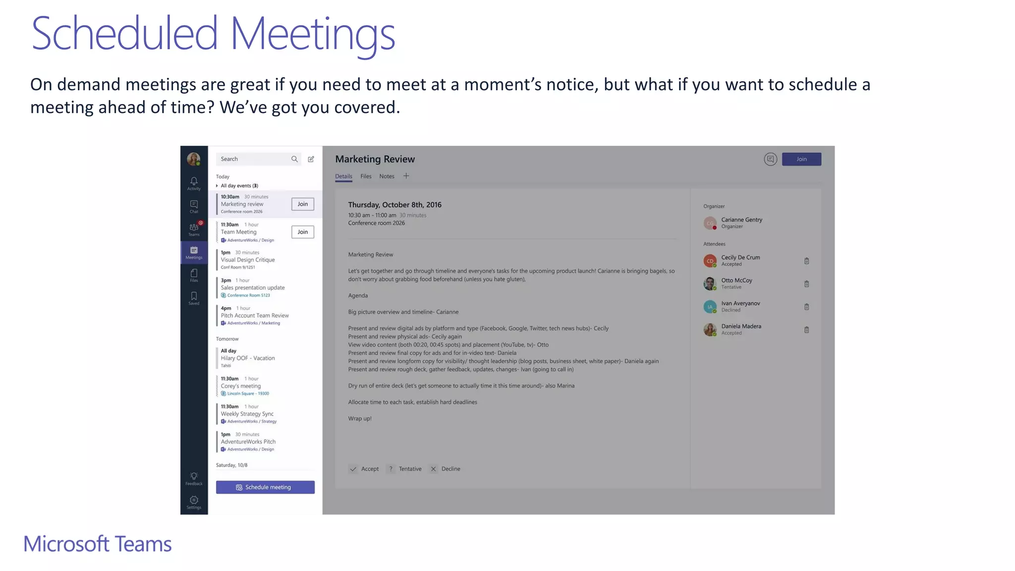 Scheduled Meetings
On demand meetings are great if you need to meet at a moment’s notice, but what if you want to schedule a
meeting ahead of time? We’ve got you covered.
 