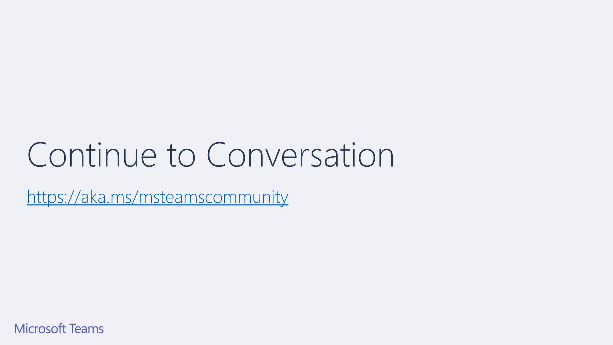 Continue to Conversation
https://aka.ms/msteamscommunity
 