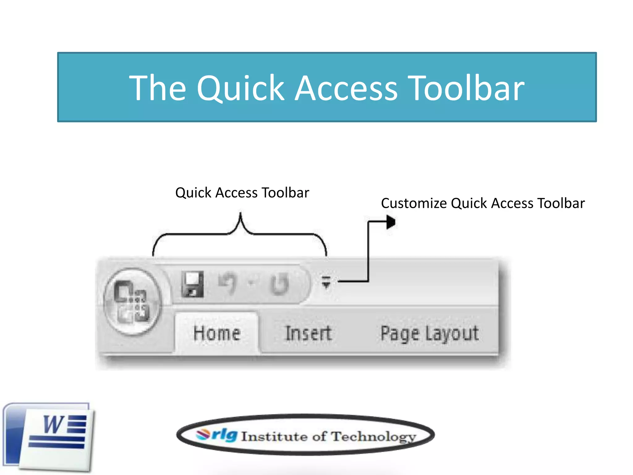 The Quick Access Toolbar
Quick Access Toolbar

Customize Quick Access Toolbar

 