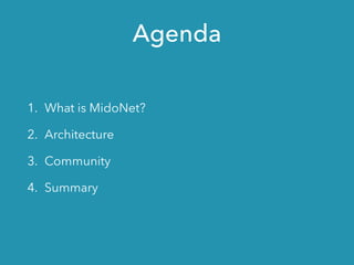 Agenda
1. What is MidoNet?
2. Architecture
3. Community
4. Summary
 