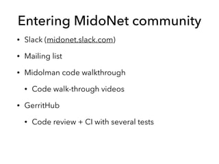 Entering MidoNet community
• Slack (midonet.slack.com)
• Mailing list
• Midolman code walkthrough
• Code walk-through videos
• GerritHub
• Code review + CI with several tests
 