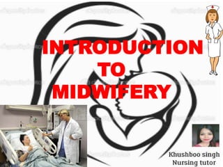 INTRODUCTION
TO
MIDWIFERY
 