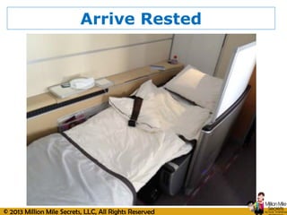 © 2013 Million Mile Secrets, LLC, All Rights Reserved
Arrive Rested
 
