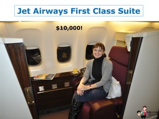 © 2013 Million Mile Secrets, LLC, All Rights Reserved
Jet Airways First Class Suite
$10,000!
 