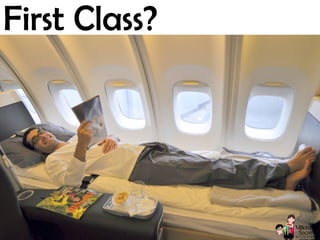 © 2013 Million Mile Secrets, LLC, All Rights Reserved
First Class?
 