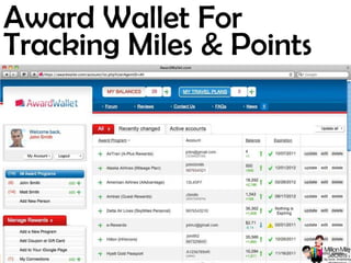© 2013 Million Mile Secrets, LLC, All Rights Reserved
Award Wallet For
Tracking Miles & Points
 