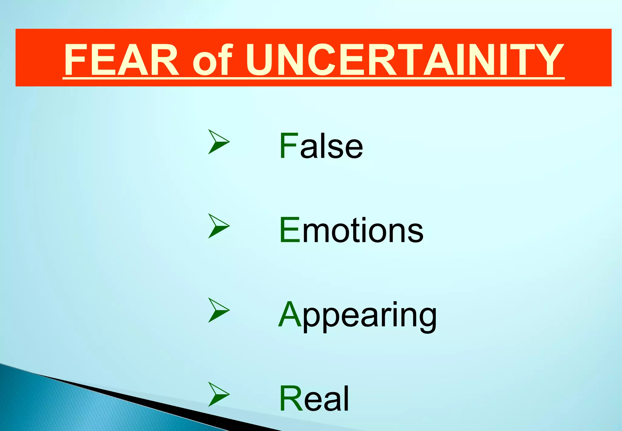 FEAR of UNCERTAINITY
        False

        Emotions

        Appearing

        Real
 