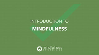 MINDFULNESS
INTRODUCTION TO
 
