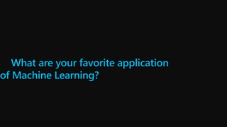 What are your favorite application
of Machine Learning?
 