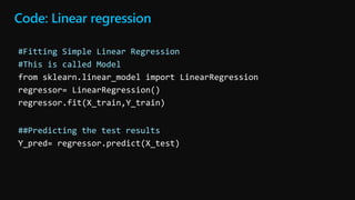 Code: Linear regression
#Fitting Simple Linear Regression
#This is called Model
##Predicting the test results
 