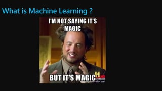 What is Machine Learning ?
 