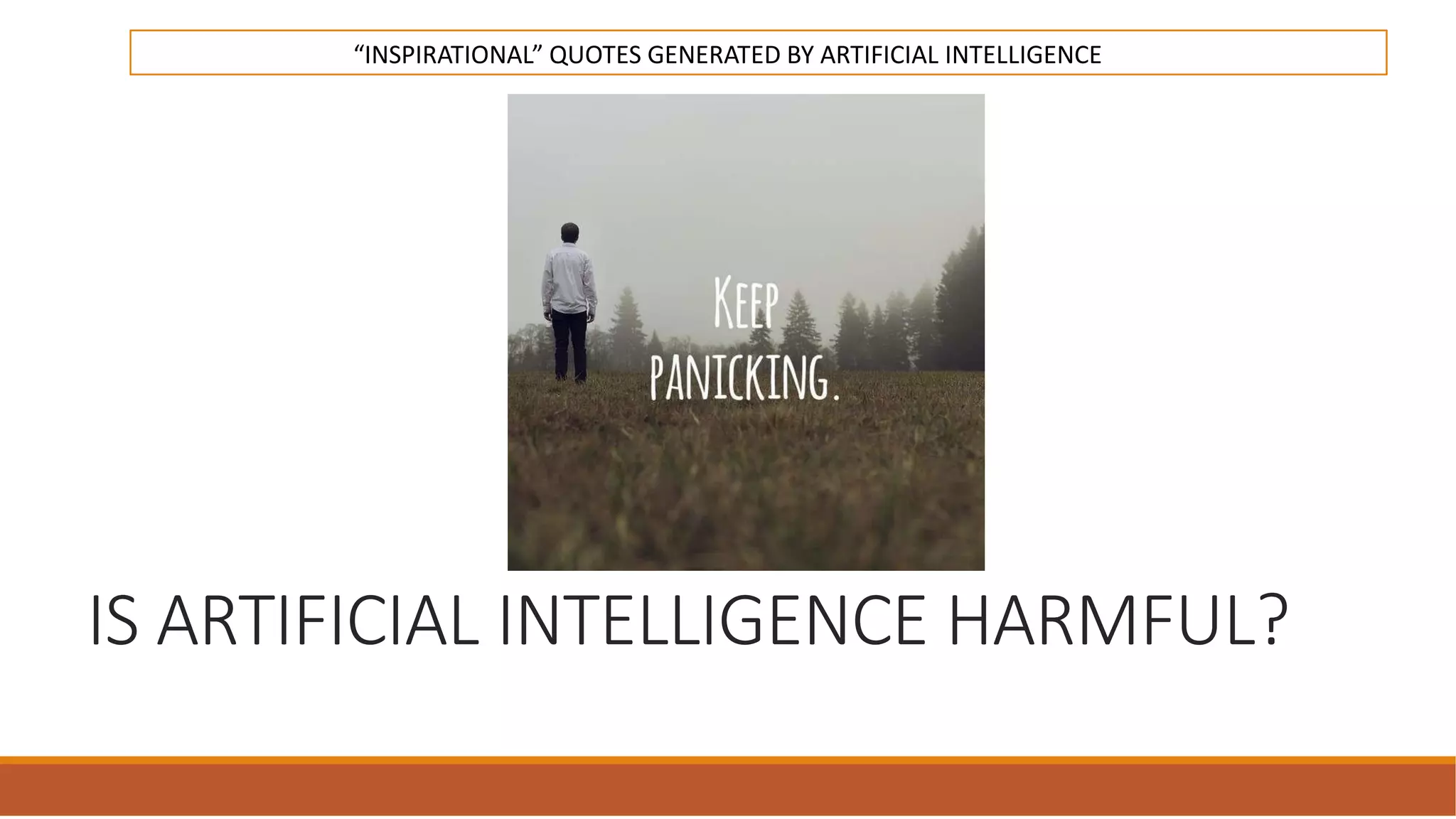 IS ARTIFICIAL INTELLIGENCE HARMFUL?
“INSPIRATIONAL” QUOTES GENERATED BY ARTIFICIAL INTELLIGENCE
 