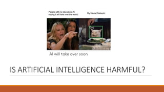 IS ARTIFICIAL INTELLIGENCE HARMFUL?
 