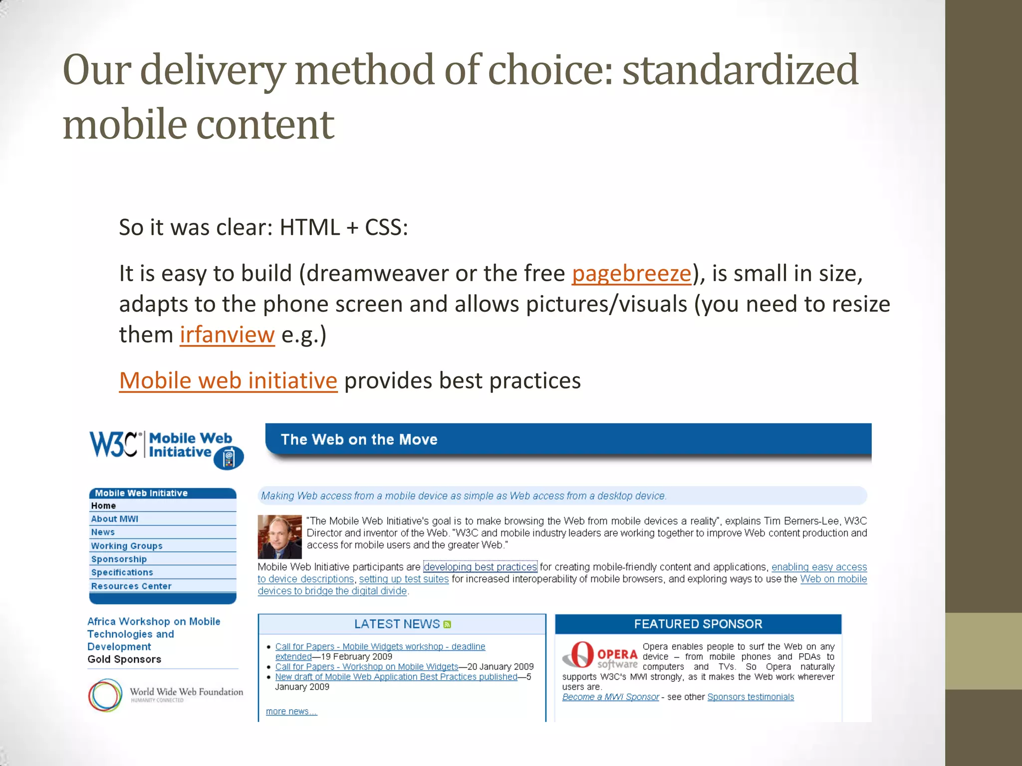What physicians wanted was/isAccess with their own cell phone (so it needed to be accessible with cheap and expensive phones)Getting a message pushed to them when a new CME was launchedMake it easily accessible (= no long connections needed)Certification for following it! Important career wise