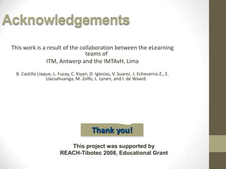 Toolsused (later reference)Skype and facebook for p2p knowledge exchangeMoviestorm & iClone for animationsScreenflow and iMovie for multimedia filesRSS, podcast and iTunes (see examples) for retrieving materialOnline mobile survey software: surveygizmoMLE and iPhone.moodle.com.auNot used here, but very usefulGreat tool for offline mobile data gathering:Survey-To-Go we use it in field research in non-connected areas (synchronizable with computers, works offline and waits until it can transfer data).