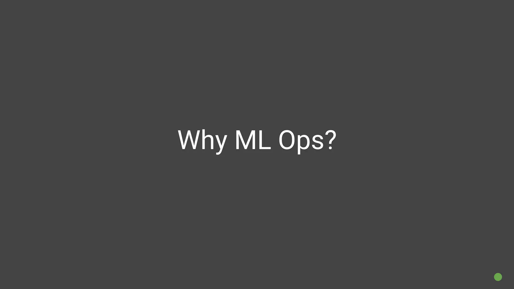 Why ML Ops?
 