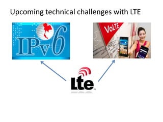 Upcoming technical challenges with LTE
 