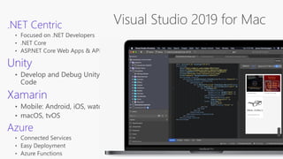 Visual Studio 2019 for Mac.NET Centric
Unity
Xamarin
Azure
 