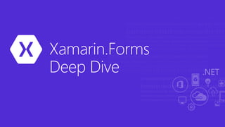 Xamarin.Forms
Deep Dive
 