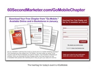 60SecondMarketer.com/GoMobileChapter




         The hashtag for today’s event is #GoMobile
 