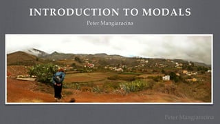 INTRODUCTION TO MODALS
       Peter Mangiaracina




                            Peter Mangiaracina
 