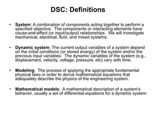 DSC: Definitions
• System: A combination of components acting together to perform a
specified objective. The components or...