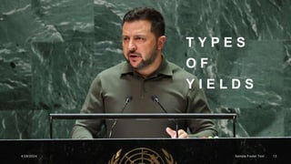 T Y P E S
O F
Y I E L D S
4/28/2024 Sample Footer Text 13
 