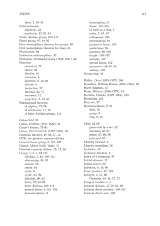 4.6. STRUCTURE OF FINITE GROUPS 105
of the other, that is, there exists λ = 0 ∈ F such that B = λA. Then PGLn(F) acts on FPn
,
since Aa and λAa name the same element of FPn
.
The group PGL3(Z3) acts on the projective plane Z3P2
. It has 13 · 12 · 9 · 4 = 5616
elements.
The projective special linear group PSLn(F) is the subgroup of PGLn(F) named by
unimodular matrices. It’s SLn(F) modulo scalar matrices ωI where ω is an nth root of unity.
Except for small values of n the projective special linear groups are all simple. Simplicity is
deﬁned in the next section.
The group PSL3(Z3) is actually the same as PGL3(Z3).
4.6 Structure of ﬁnite groups
The classiﬁcation of ﬁnite groups is extremely diﬃcult, but there are a tools we can use to
see how that classiﬁcation begins. In the next section we’ll classify ﬁnite Abelian groups and
see that they’re isomorphic to products of cyclic groups, but the situation for general groups
much more complicated.
4.6.1 Simple groups
The way we’ll analyze groups is by their normal subgroups and quotients. In particular, if
N is a maximal, proper normal subgroup of G, then G/N has no subgroups, for if it did, by
the correspondence theorem, there would be a normal subgroup between N and G.
Deﬁnition 4.43. A nontrivial group is said to be simple if it has no proper, nontrivial,
normal subgroups.
Exercise 4.26. Prove that the only Abelian simple groups are cyclic of prime order.
There are many nonabelian simple groups. There are several inﬁnite families of them,
and a few that aren’t in inﬁnite families, called sporadic simple groups. One inﬁnite family
of simple groups consists of alternating groups An with n ≥ 5. Indeed, A5 is the smallest
nonabelian simple group. The projective special linear groups mentioned in the section above
form another family of ﬁnite simple groups.
Exercise 4.27 (Nonsimplicity of A4). Verify that there are ﬁve conjugacy classes in A4 as
shown in the following table.
Generator Size Order
1 1 1
(12)(34) 3 2
(123) 4 3
(132) 4 3
A normal subgroup of A4 would be a union of some of these conjugacy classes including the
identity conjugacy class of size 1, but its order would have to divide 12. Find all the proper
nontrivial normal subgroups of A4.
 