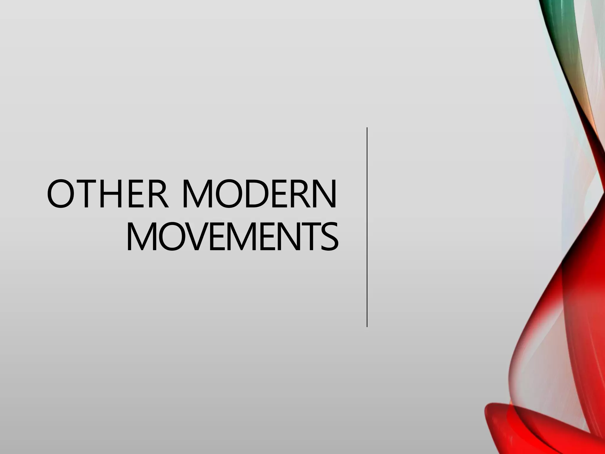 OTHER MODERN
MOVEMENTS
 