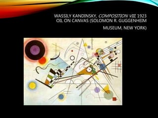 WASSILY KANDINSKY, COMPOSITION VIII, 1923
OIL ON CANVAS (SOLOMON R. GUGGENHEIM
MUSEUM, NEW YORK)
 