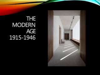 THE
MODERN
AGE
1915-1946
 