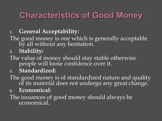 5. Storability:
A good money is one in the shape of which purchasing
power can be stored for a longer period.
6. Divisibil...