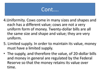 Cont….
4.Uniformity. Cows come in many sizes and shapes and
each has a different value; cows are not a very
uniform form o...