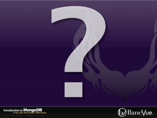 Introduction to MongoDB
          A No-SQL Persistence Alternative
A U S T I N - C O D E - C A M P - 2 0 1 0
                                             ?
 