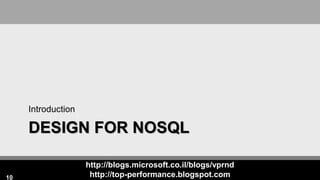 http://blogs.microsoft.co.il/blogs/vprnd
http://top-performance.blogspot.com
DESIGN FOR NOSQL
Introduction
10
 