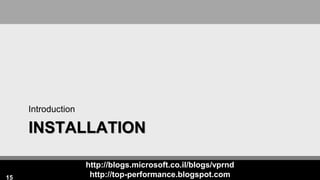 http://blogs.microsoft.co.il/blogs/vprnd
http://top-performance.blogspot.com
INSTALLATION
Introduction
15
 