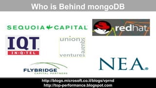 http://blogs.microsoft.co.il/blogs/vprnd
http://top-performance.blogspot.com
Who is Behind mongoDB
 