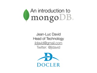 An introduction to
Jean-Luc David 
Head of Technology 
jldavid@gmail.com 
Twitter: @jldavid
 