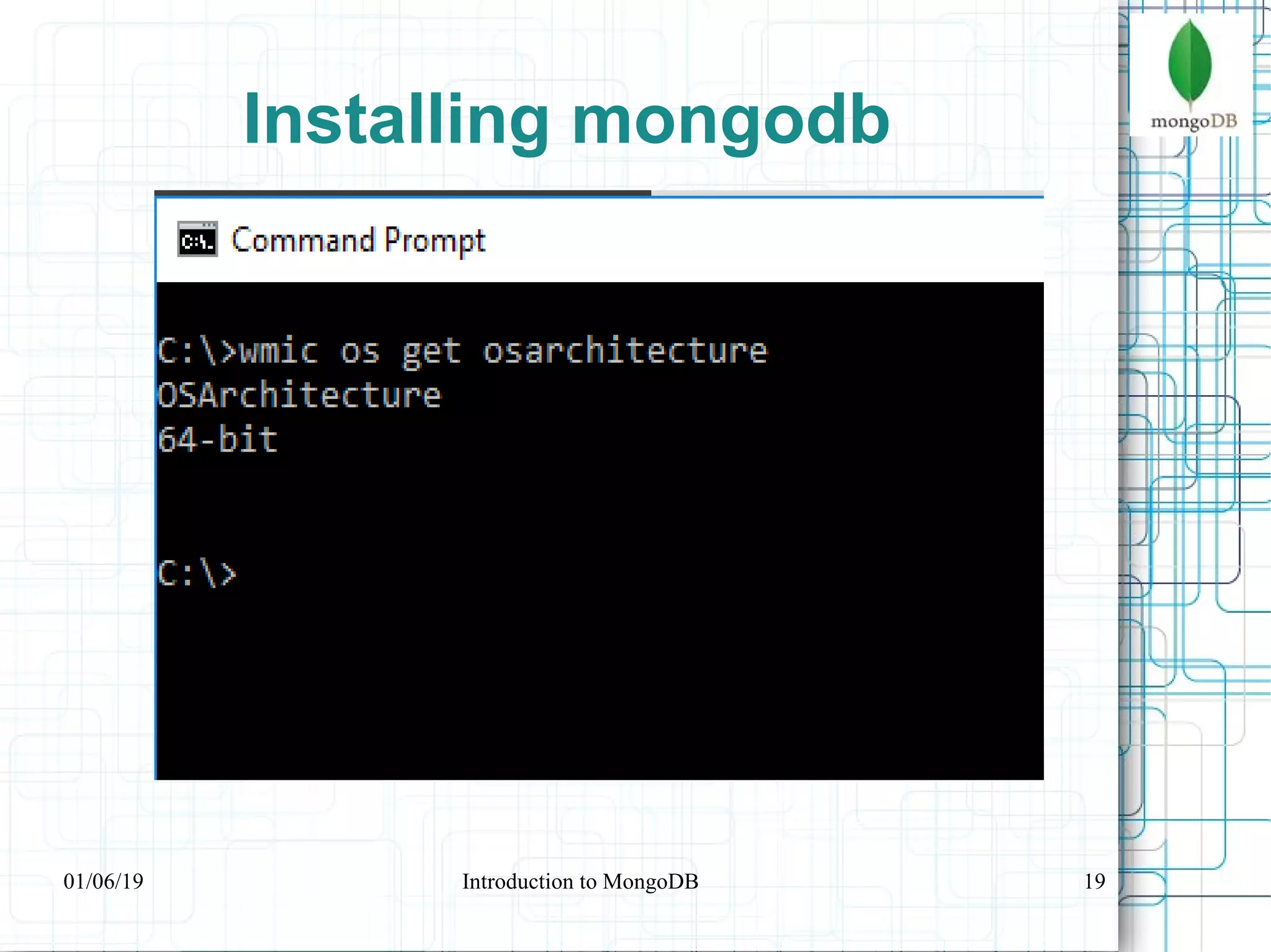 19
Installing mongodb
01/06/19 Introduction to MongoDB
 