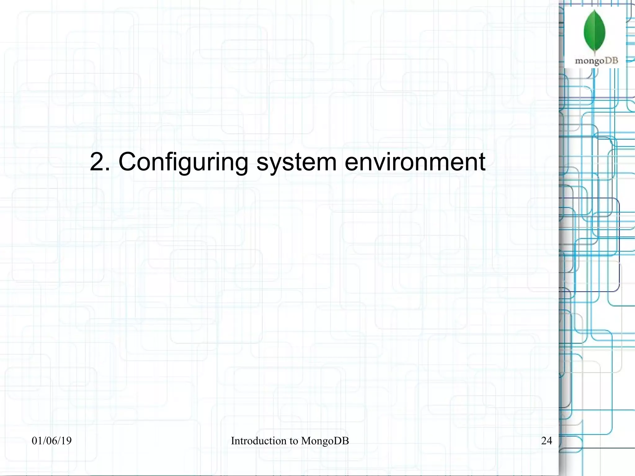 24
2. Configuring system environment
01/06/19 Introduction to MongoDB
 