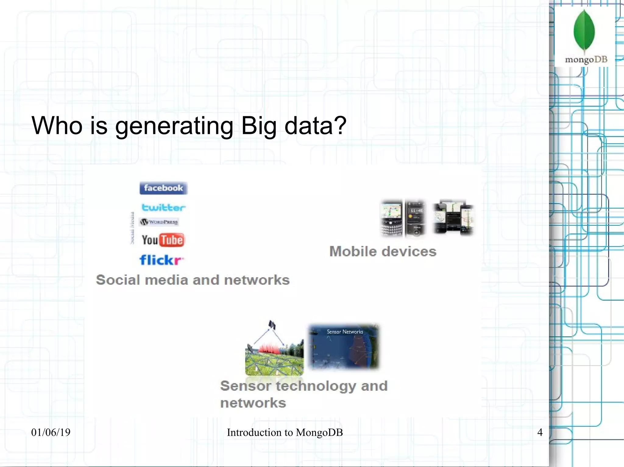 4
Who is generating Big data?
01/06/19 Introduction to MongoDB
 
