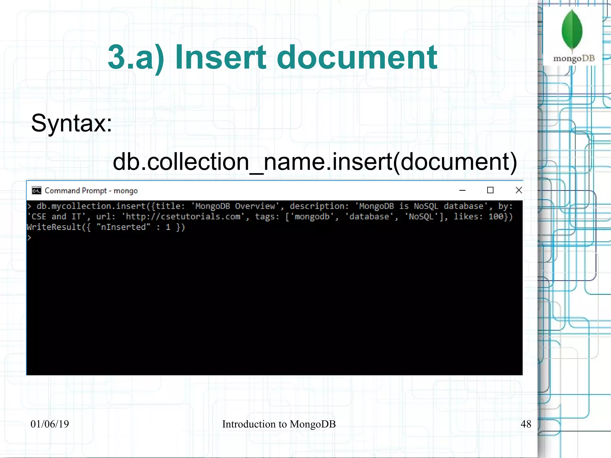 48
3.a) Insert document
Syntax:
db.collection_name.insert(document)
01/06/19 Introduction to MongoDB
 
