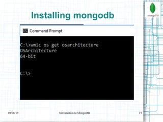 19
Installing mongodb
01/06/19 Introduction to MongoDB
 