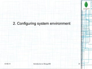 24
2. Configuring system environment
01/06/19 Introduction to MongoDB
 
