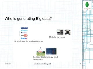 4
Who is generating Big data?
01/06/19 Introduction to MongoDB
 