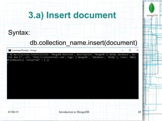 48
3.a) Insert document
Syntax:
db.collection_name.insert(document)
01/06/19 Introduction to MongoDB
 