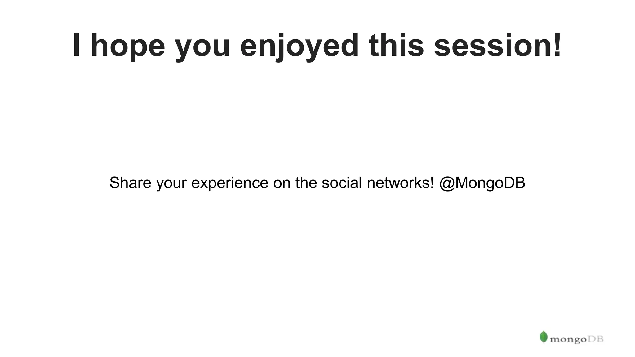 I hope you enjoyed this session! Share your experience on the social networks! @MongoDB 